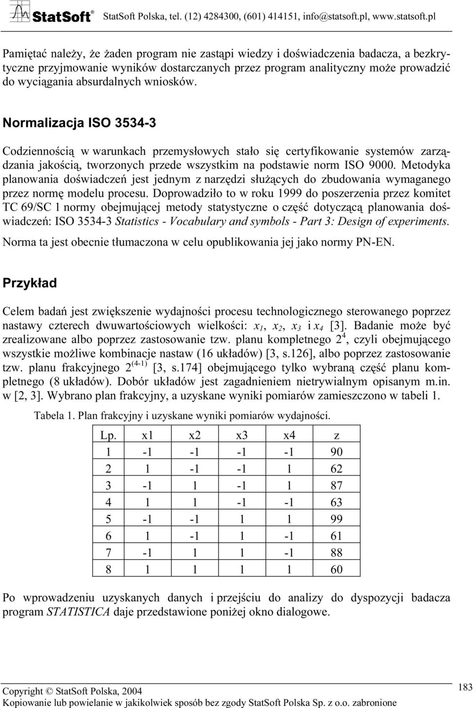 Metodyka planowania doświadczeń jest jednym z narzędzi służących do zbudowania wymaganego przez normę modelu procesu.