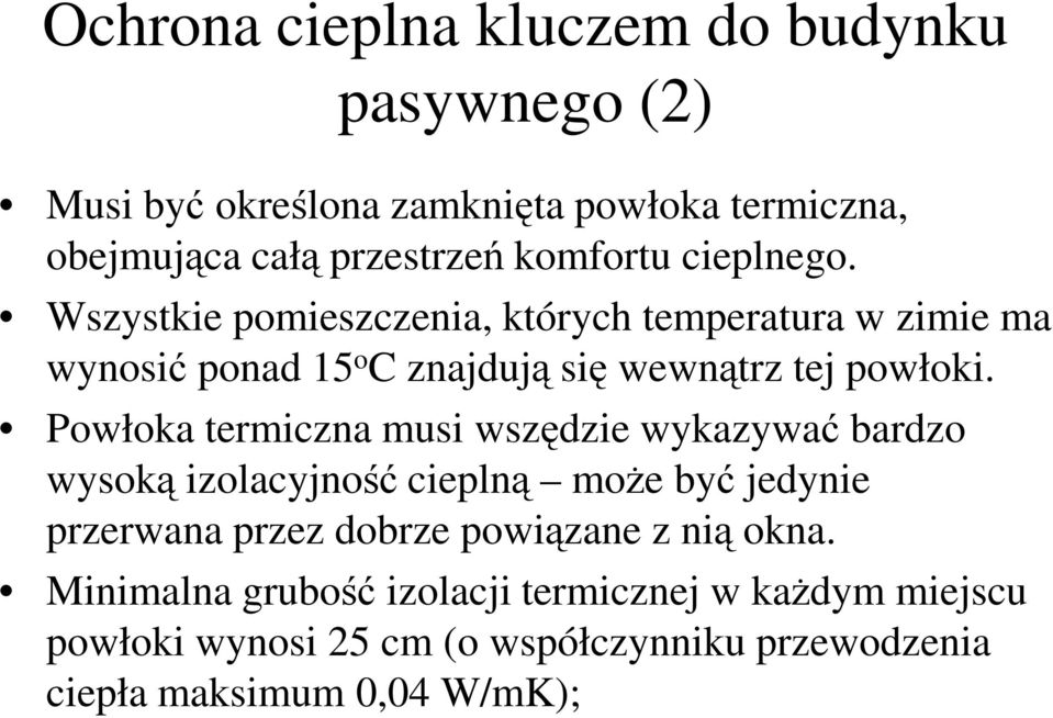 Powłoka termiczna musi wszędzie wykazywać bardzo wysoką izolacyjność cieplną może być jedynie przerwana przez dobrze powiązane z