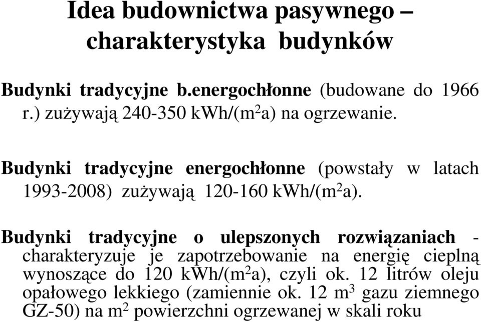 Budynki tradycyjne energochłonne (powstały w latach 1993-2008) zużywają 120-160 kwh/(m 2 a).