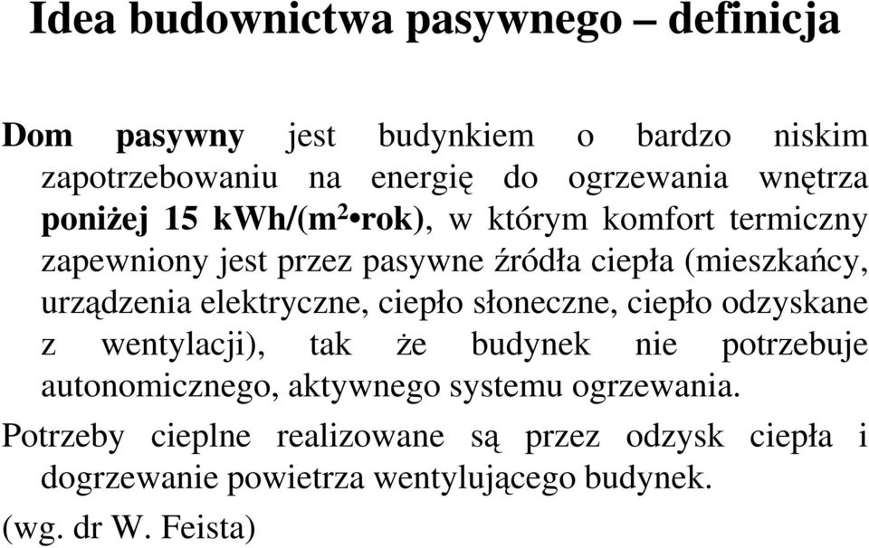 urządzenia elektryczne, ciepło słoneczne, ciepło odzyskane z wentylacji), tak że budynek nie potrzebuje autonomicznego,