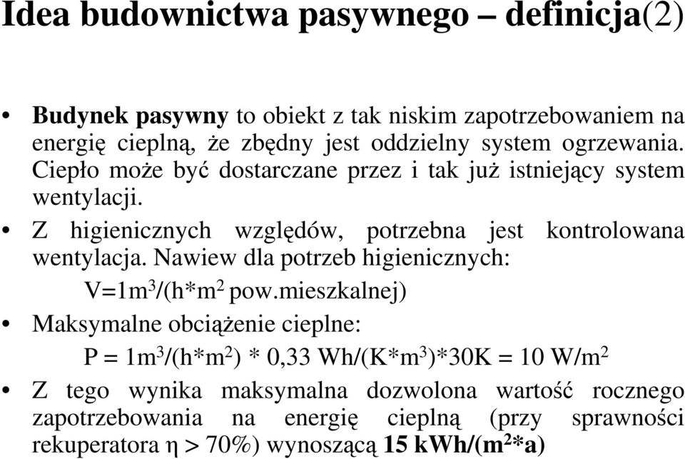 Z higienicznych względów, potrzebna jest kontrolowana wentylacja. Nawiew dla potrzeb higienicznych: V=1m 3 /(h*m 2 pow.