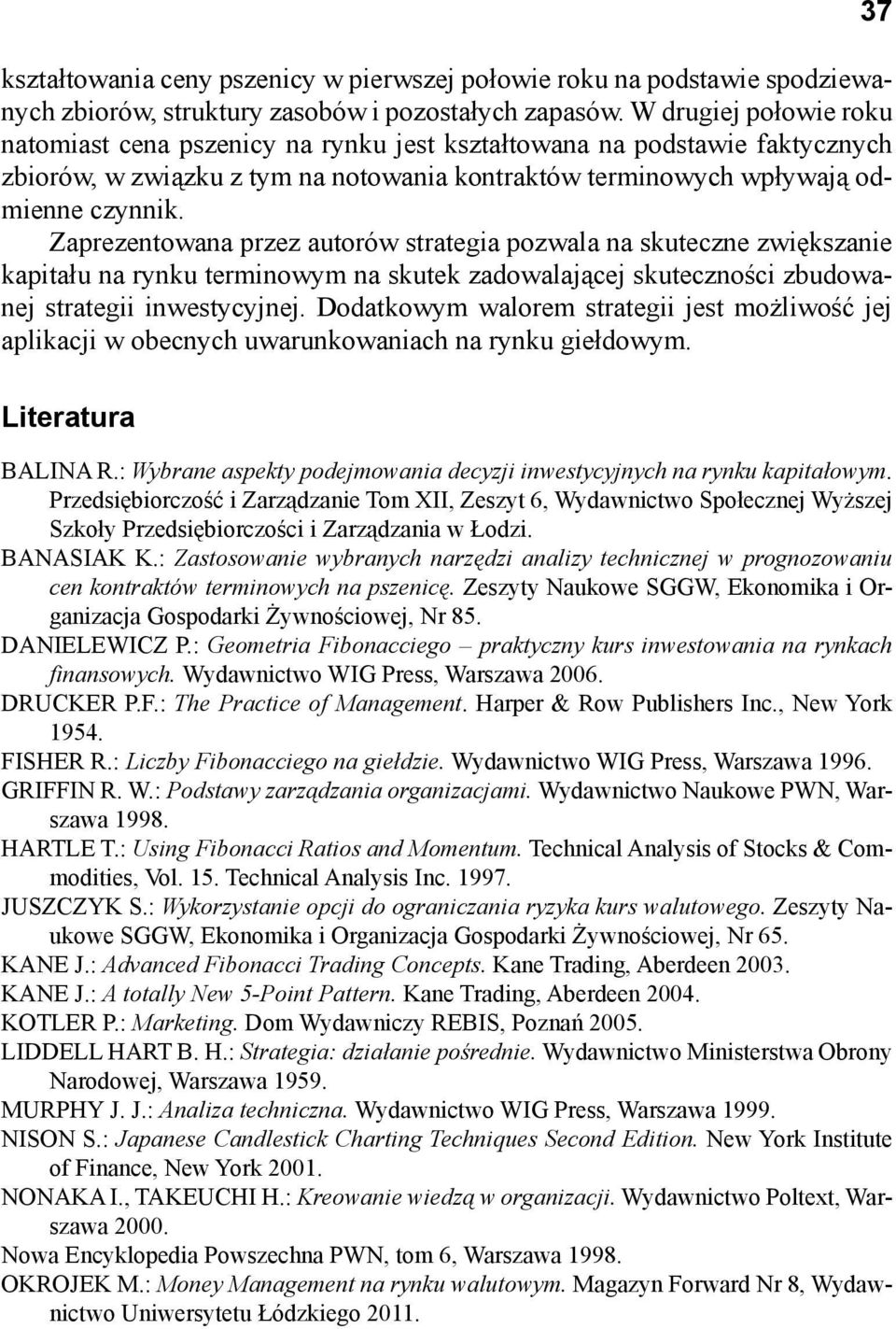 Zaprezentowana przez autorów strategia pozwala na skuteczne zwiększanie kapitału na rynku terminowym na skutek zadowalającej skuteczności zbudowanej strategii inwestycyjnej.