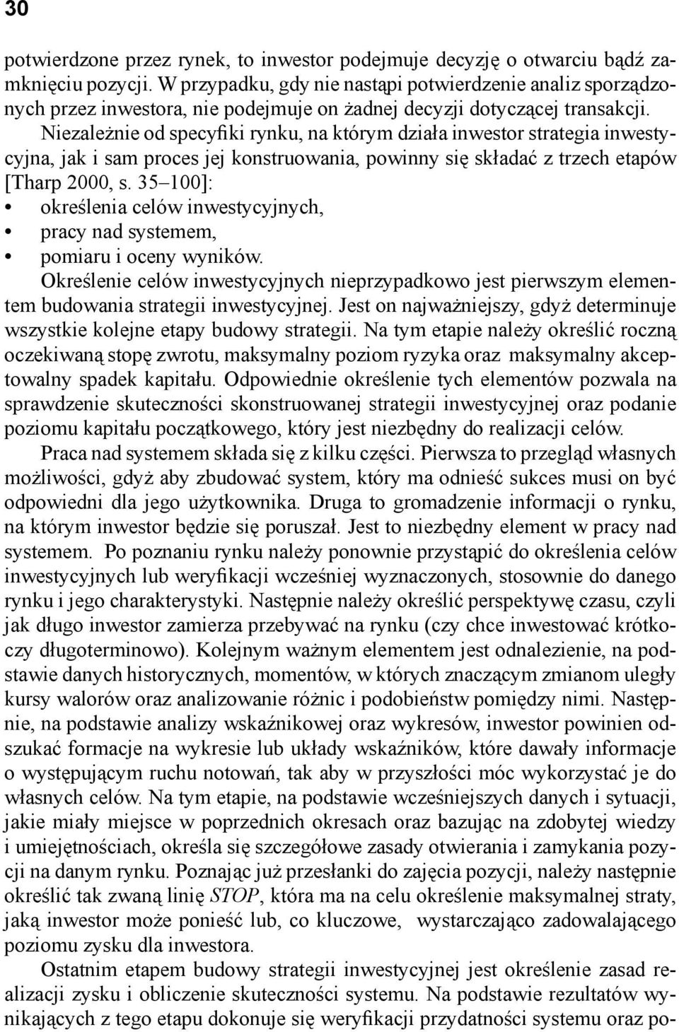 Niezależnie od specyfiki rynku, na którym działa inwestor strategia inwestycyjna, jak i sam proces jej konstruowania, powinny się składać z trzech etapów [Tharp 2000, s.