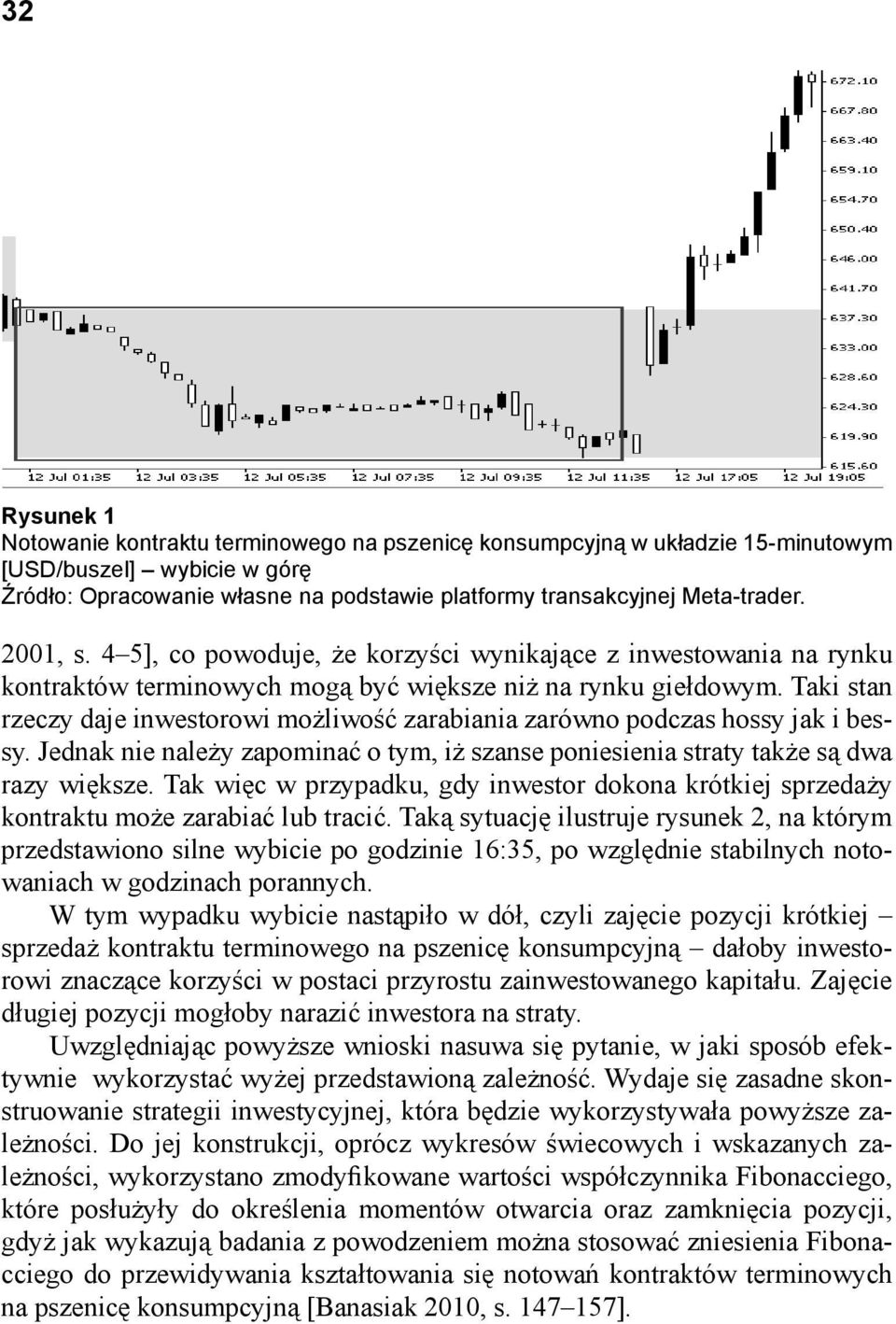 Taki stan rzeczy daje inwestorowi możliwość zarabiania zarówno podczas hossy jak i bessy. Jednak nie należy zapominać o tym, iż szanse poniesienia straty także są dwa razy większe.