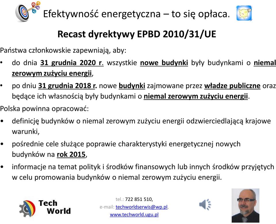 Polska powinna opracować: Recast dyrektywy EPBD 2010/31/UE definicję budynków o niemal zerowym zużyciu energii odzwierciedlającą krajowe warunki, pośrednie cele
