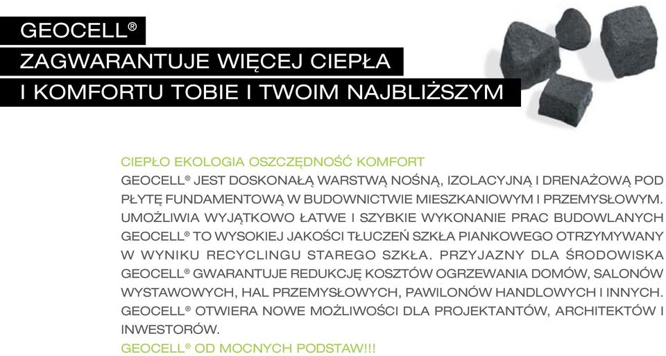 UMOŻLIWIA WYJĄTKOWO ŁATWE I SZYBKIE WYKONANIE PRAC BUDOWLANYCH GEOCELL TO WYSOKIEJ JAKOŚCI TŁUCZEŃ SZKŁA PIANKOWEGO OTRZYMYWANY W WYNIKU RECYCLINGU STAREGO SZKŁA.