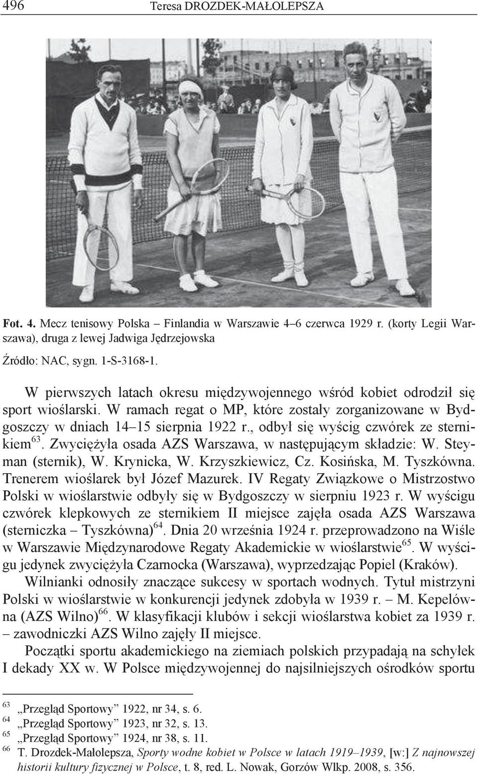 , odbył się wyścig czwórek ze sternikiem 63. Zwyciężyła osada AZS Warszawa, w następującym składzie: W. Steyman (sternik), W. Krynicka, W. Krzyszkiewicz, Cz. Kosińska, M. Tyszkówna.