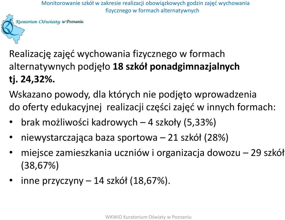 Wskazano powody, dla których nie podjęto wprowadzenia do oferty edukacyjnej realizacji części zajęd w