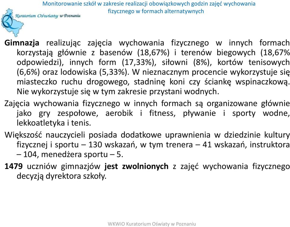 Zajęcia wychowania fizycznego w innych formach są organizowane głównie jako gry zespołowe, aerobik i fitness, pływanie i sporty wodne, lekkoatletyka i tenis.