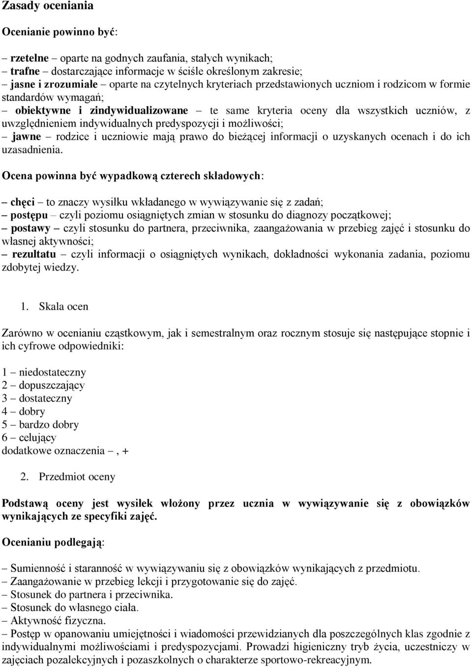 i możliwości; jawne rodzice i uczniowie mają prawo do bieżącej informacji o uzyskanych ocenach i do ich uzasadnienia.