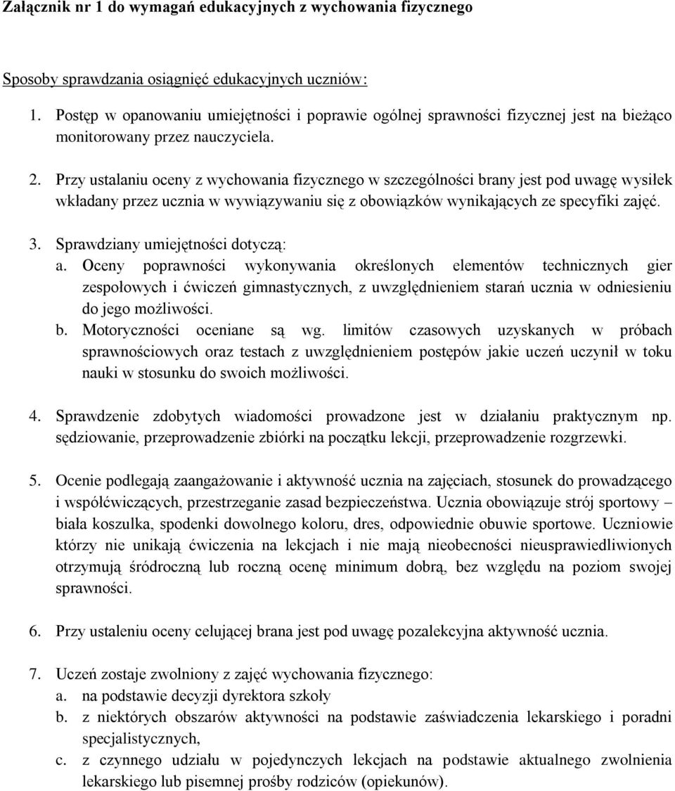 Przy ustalaniu oceny z wychowania fizycznego w szczególności brany jest pod uwagę wysiłek wkładany przez ucznia w wywiązywaniu się z obowiązków wynikających ze specyfiki zajęć. 3.