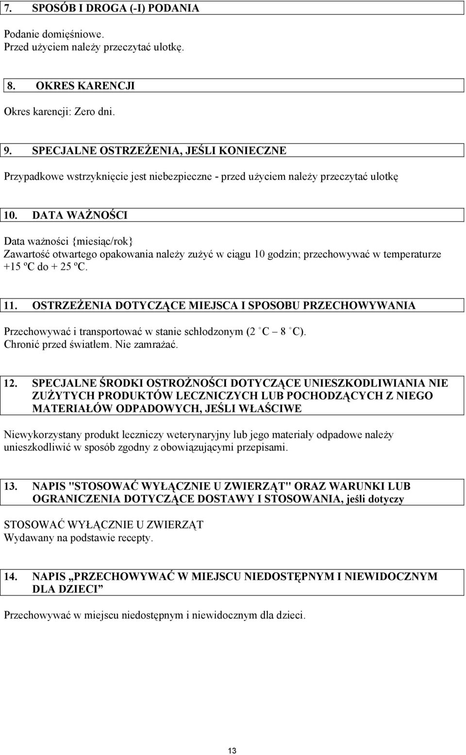 DATA WAŻNOŚCI Data ważności {miesiąc/rok} Zawartość otwartego opakowania należy zużyć w ciągu 10 godzin; przechowywać w temperaturze +15 ºC do + 25 ºC. 11.