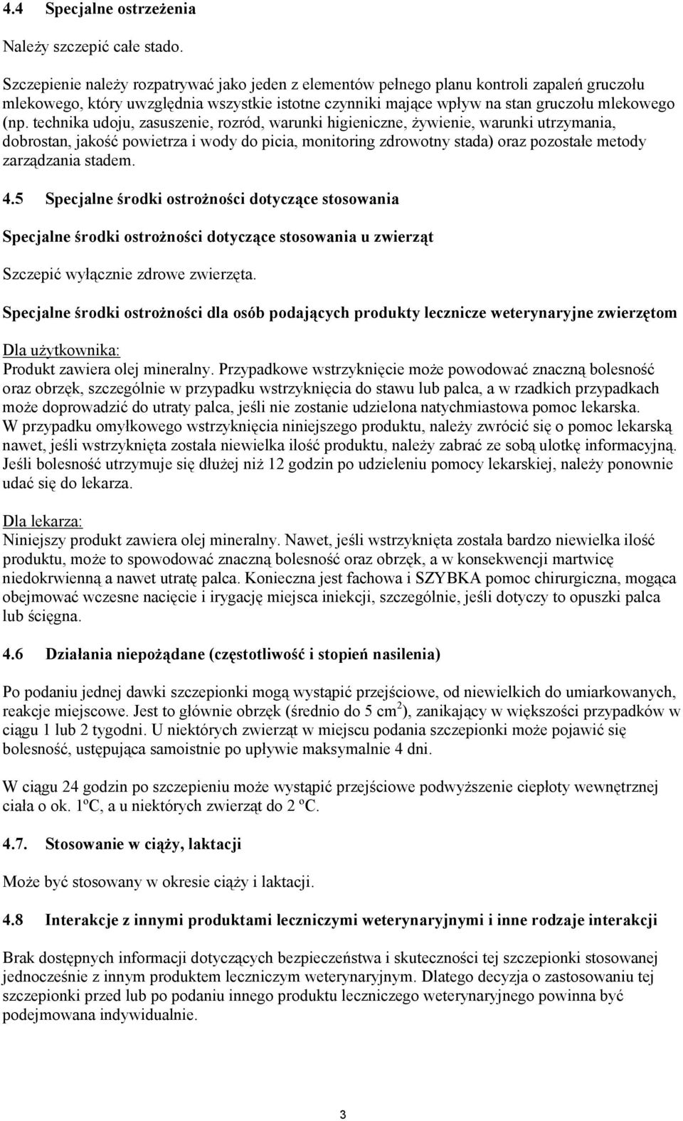 technika udoju, zasuszenie, rozród, warunki higieniczne, żywienie, warunki utrzymania, dobrostan, jakość powietrza i wody do picia, monitoring zdrowotny stada) oraz pozostałe metody zarządzania