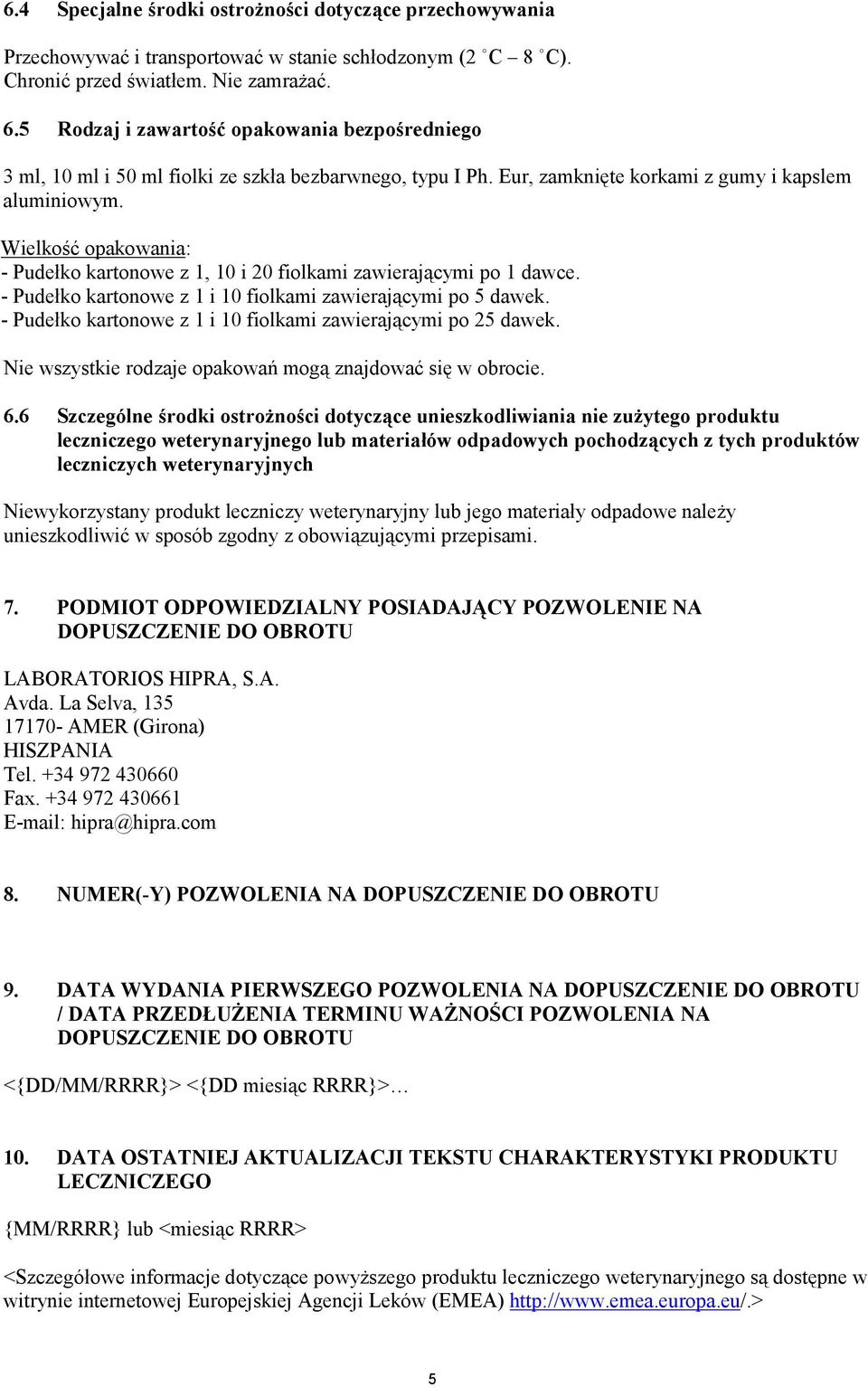 Wielkość opakowania: - Pudełko kartonowe z 1, 10 i 20 fiolkami zawierającymi po 1 dawce. - Pudełko kartonowe z 1 i 10 fiolkami zawierającymi po 5 dawek.