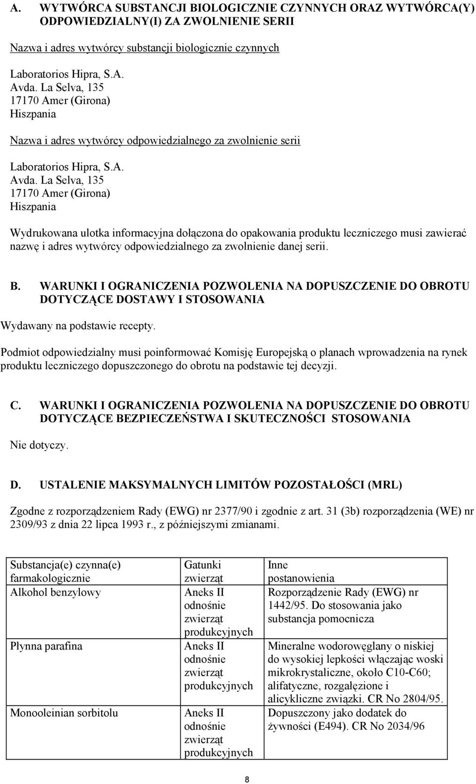 La Selva, 135 17170 Amer (Girona) Hiszpania Wydrukowana ulotka informacyjna dołączona do opakowania produktu leczniczego musi zawierać nazwę i adres wytwórcy odpowiedzialnego za zwolnienie danej