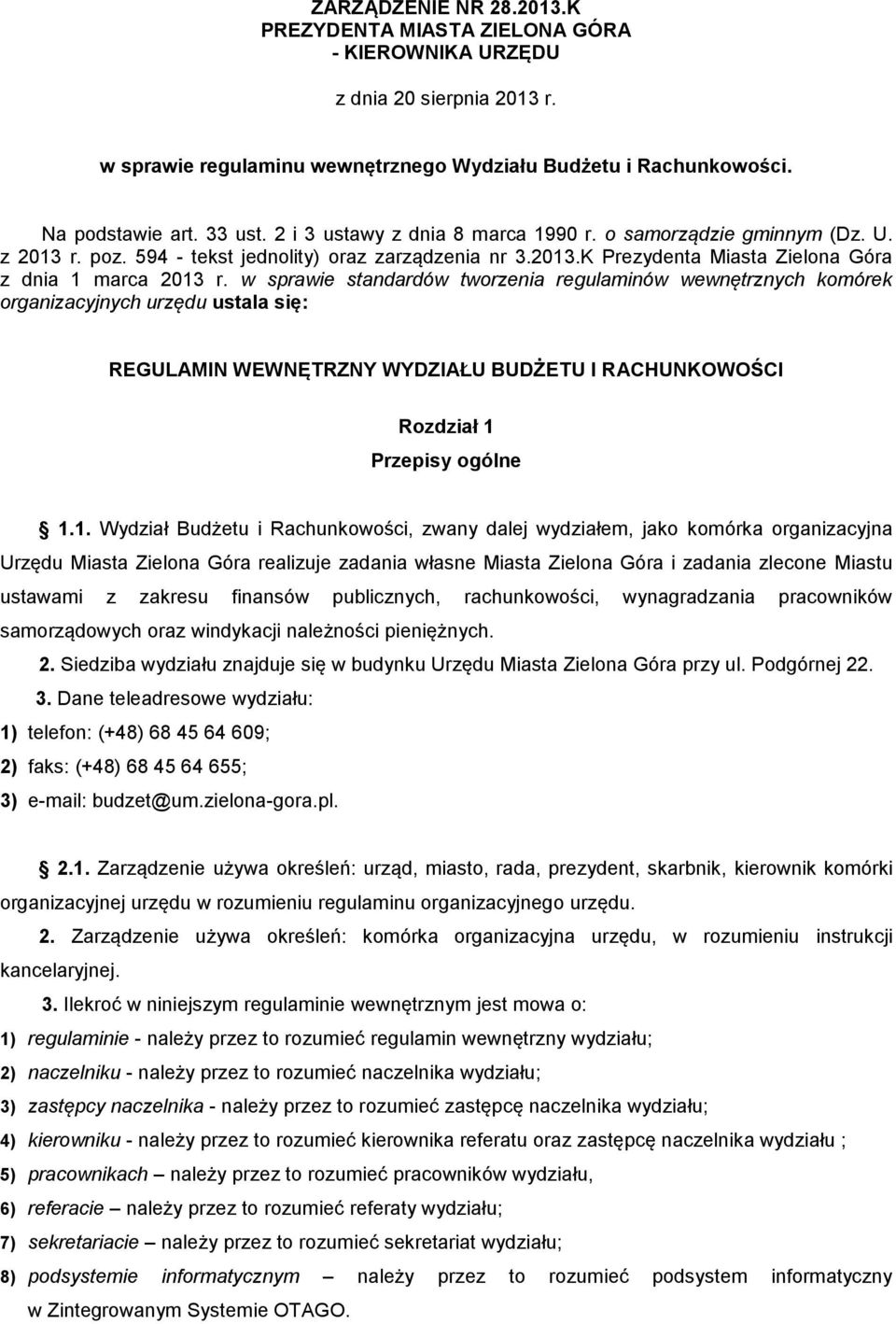 w sprawie standardów tworzenia regulaminów wewnętrznych komórek organizacyjnych urzędu ustala się: REGULAMIN WEWNĘTRZNY WYDZIAŁU BUDŻETU I RACHUNKOWOŚCI Rozdział 1 