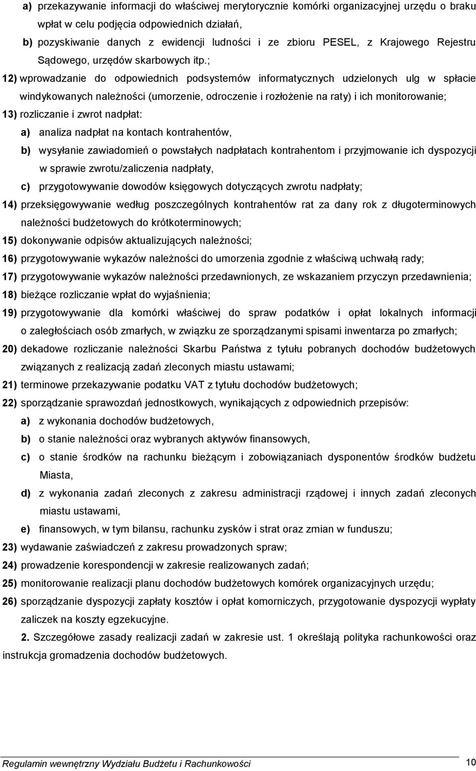 ; 12) wprowadzanie do odpowiednich podsystemów informatycznych udzielonych ulg w spłacie windykowanych należności (umorzenie, odroczenie i rozłożenie na raty) i ich monitorowanie; 13) rozliczanie i