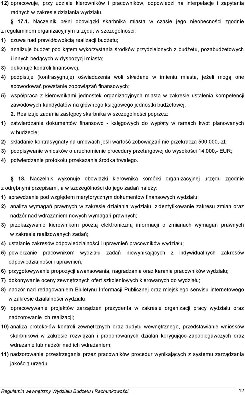 budżetu, pozabudżetowych i innych będących w dyspozycji miasta; 3) dokonuje kontroli finansowej; 4) podpisuje (kontrasygnuje) oświadczenia woli składane w imieniu miasta, jeżeli mogą one spowodować