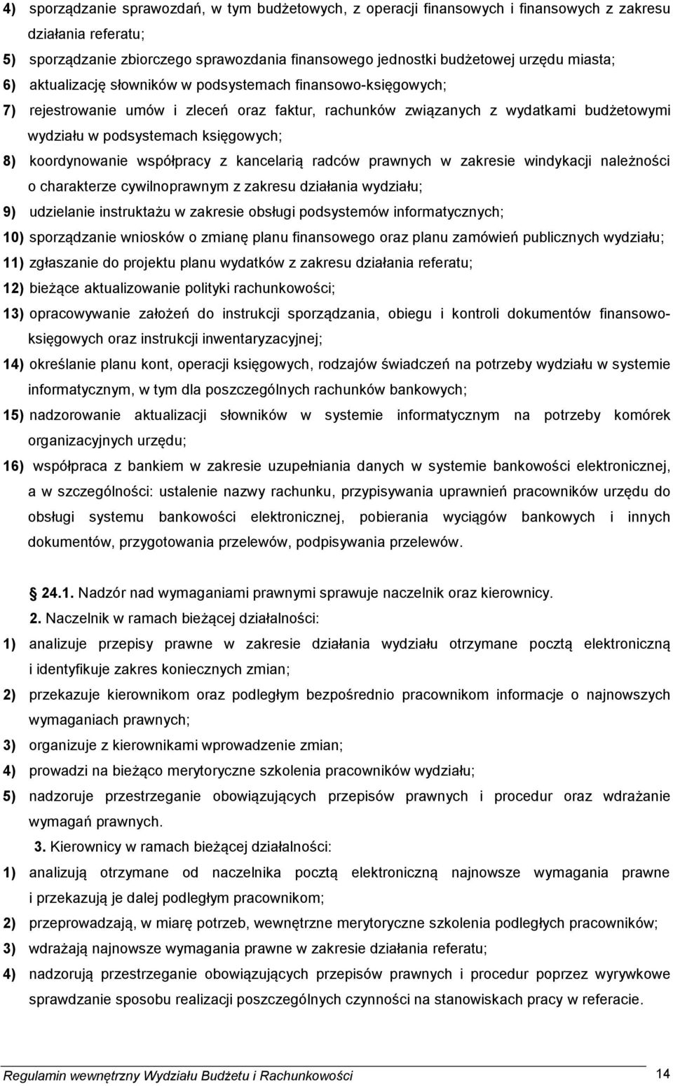 koordynowanie współpracy z kancelarią radców prawnych w zakresie windykacji należności o charakterze cywilnoprawnym z zakresu działania wydziału; 9) udzielanie instruktażu w zakresie obsługi