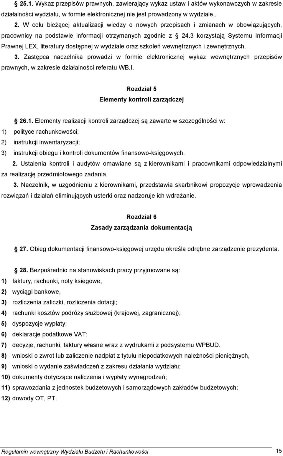 3 korzystają Systemu Informacji Prawnej LEX, literatury dostępnej w wydziale oraz szkoleń wewnętrznych i zewnętrznych. 3.