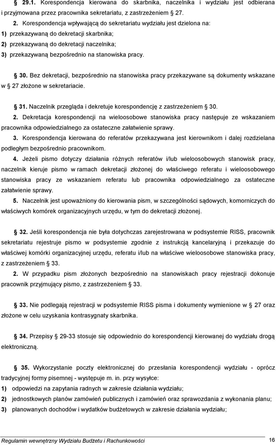 pracy. 30. Bez dekretacji, bezpośrednio na stanowiska pracy przekazywane są dokumenty wskazane w 27