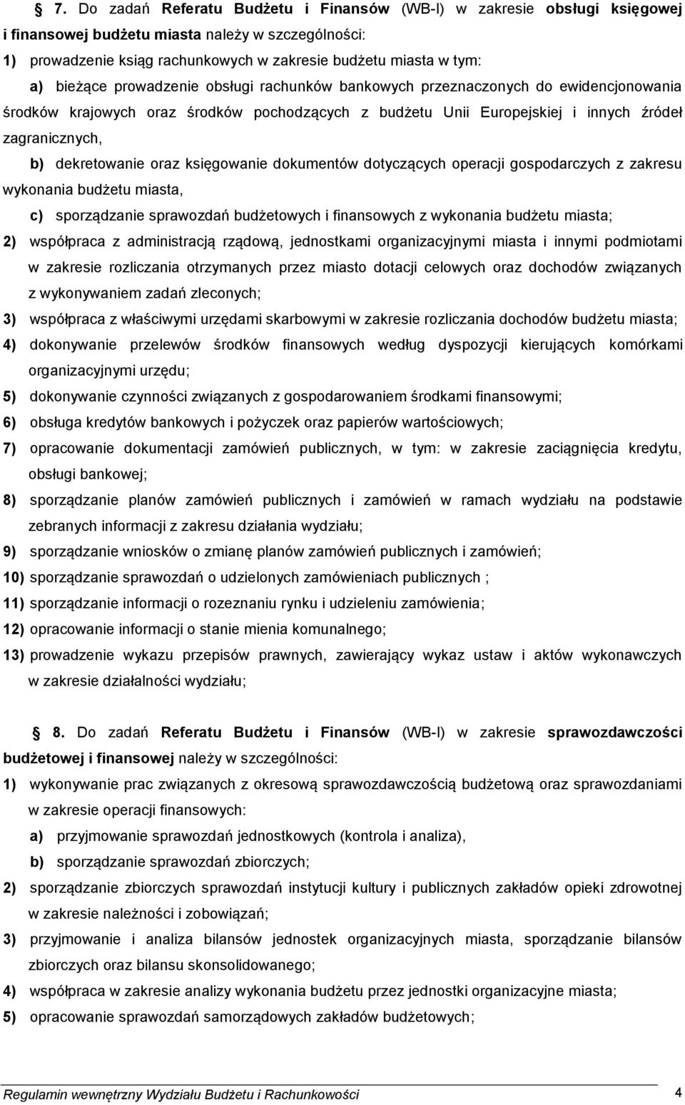 dekretowanie oraz księgowanie dokumentów dotyczących operacji gospodarczych z zakresu wykonania budżetu miasta, c) sporządzanie sprawozdań budżetowych i finansowych z wykonania budżetu miasta; 2)