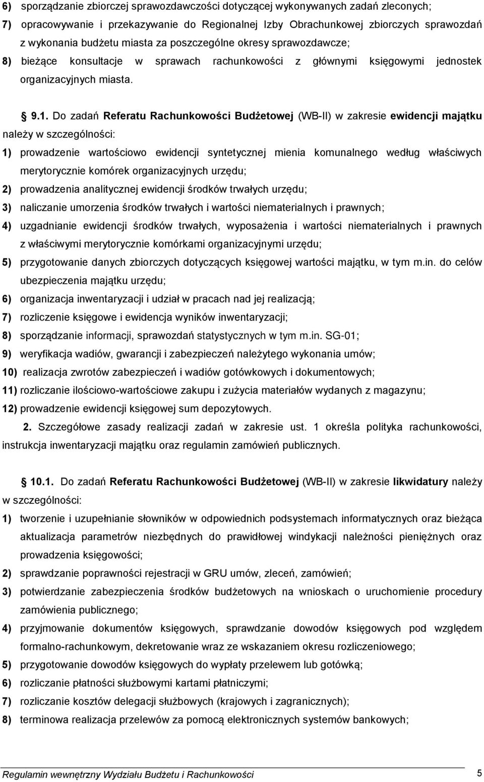 Do zadań Referatu Rachunkowości Budżetowej (WB-II) w zakresie ewidencji majątku należy w szczególności: 1) prowadzenie wartościowo ewidencji syntetycznej mienia komunalnego według właściwych