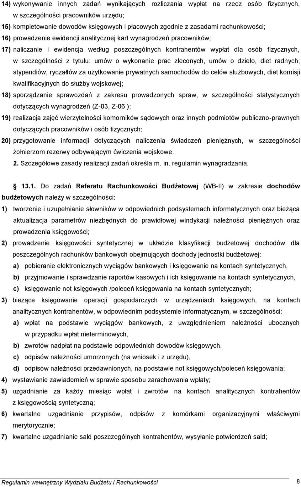 umów o wykonanie prac zleconych, umów o dzieło, diet radnych; stypendiów, ryczałtów za użytkowanie prywatnych samochodów do celów służbowych, diet komisji kwalifikacyjnych do służby wojskowej; 18)