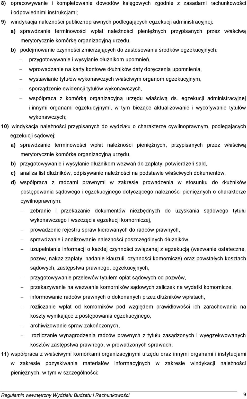 egzekucyjnych: przygotowywanie i wysyłanie dłużnikom upomnień, wprowadzanie na karty kontowe dłużników daty doręczenia upomnienia, wystawianie tytułów wykonawczych właściwym organom egzekucyjnym,