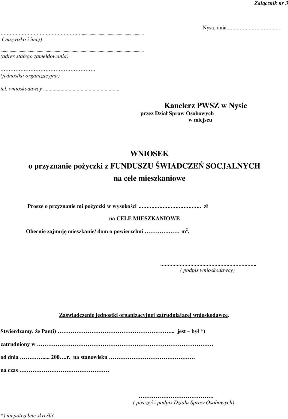 przyznanie mi poŝyczki w wysokości zł na CELE MIESZKANIOWE Obecnie zajmuję mieszkanie/ dom o powierzchni. m 2.