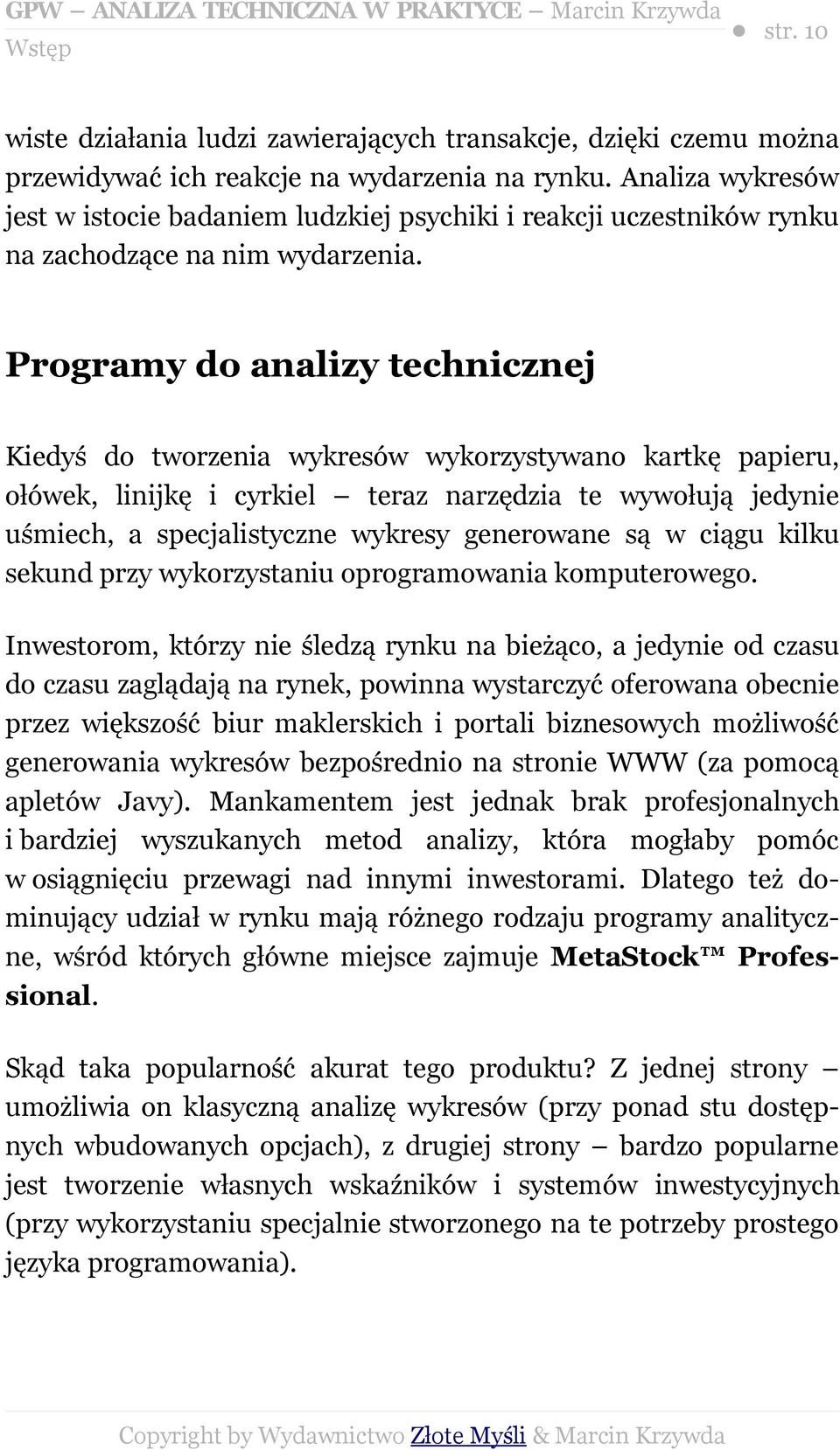 Programy do analizy technicznej Kiedyś do tworzenia wykresów wykorzystywano kartkę papieru, ołówek, linijkę i cyrkiel teraz narzędzia te wywołują jedynie uśmiech, a specjalistyczne wykresy generowane