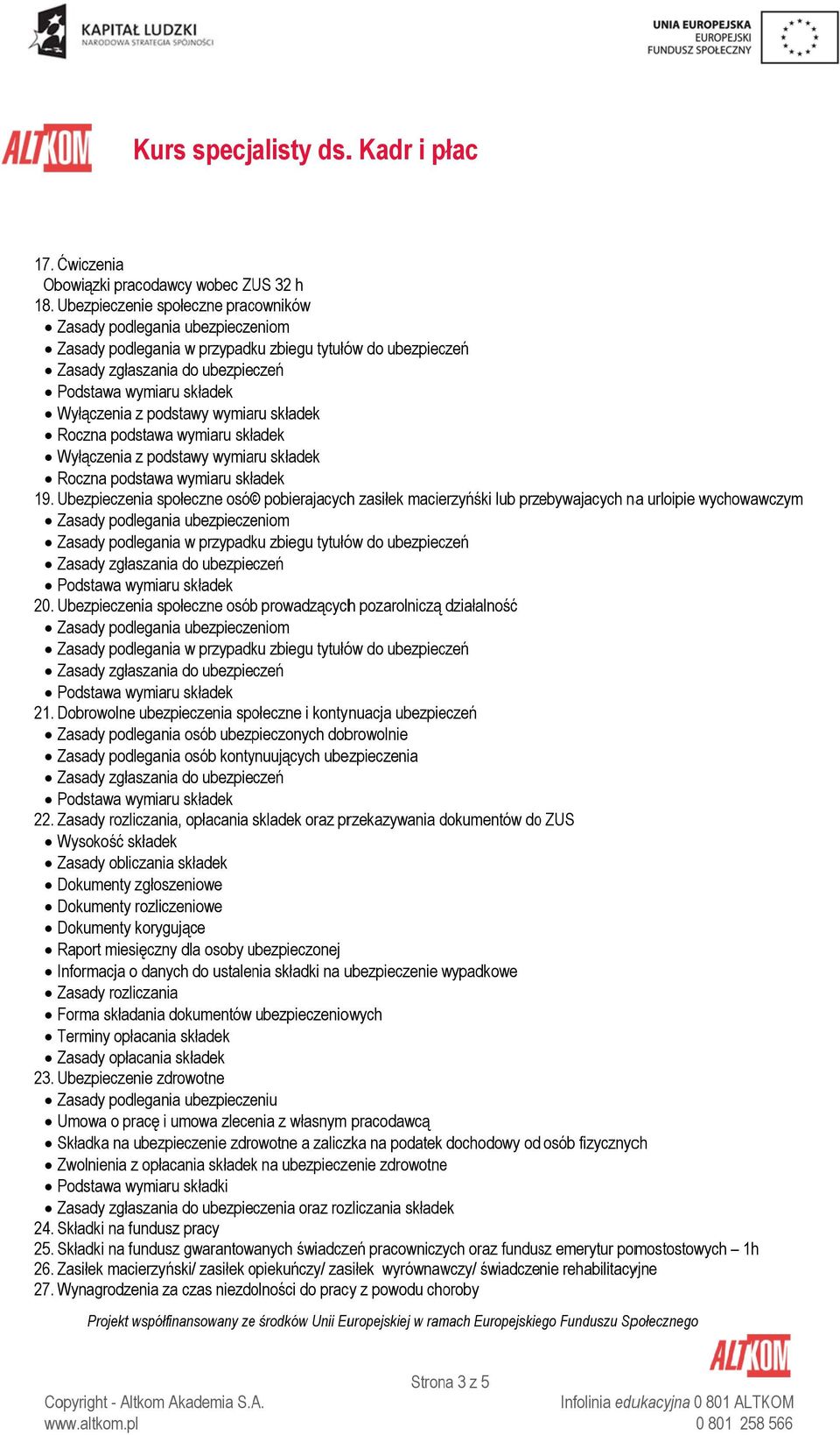 Ubezpieczenia społeczne osó pobierajacychh zasiłek macierzyńśki lub przebywajacych naa urloipie wychowawczym 20. Ubezpieczenia społeczne osóbb prowadzącychh pozarolniczą działalność 21.