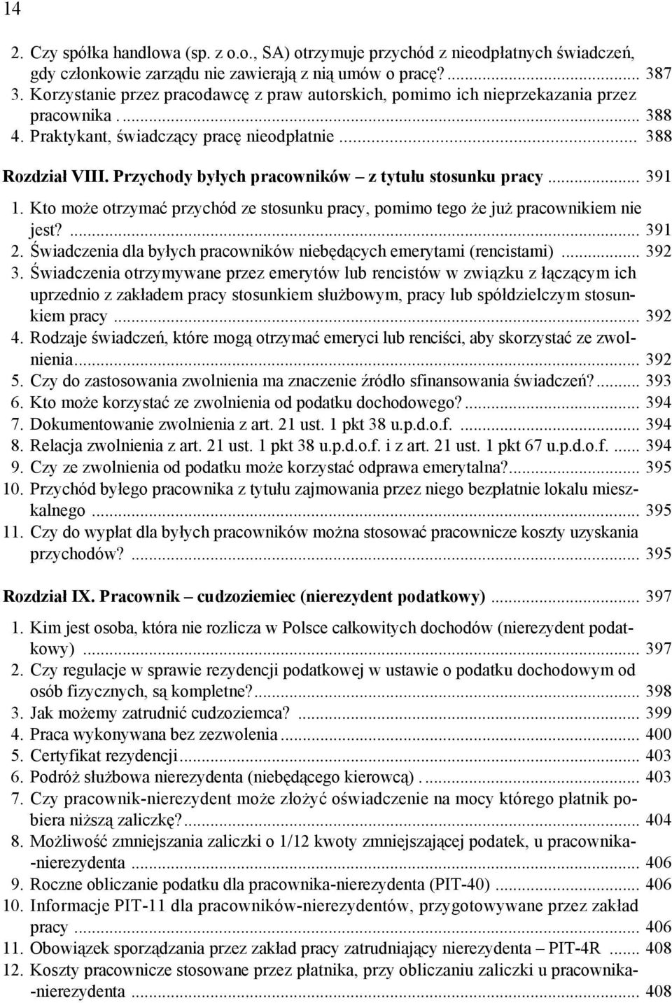 Przychody byłych pracowników z tytułu stosunku pracy... 391 1. Kto może otrzymać przychód ze stosunku pracy, pomimo tego że już pracownikiem nie jest?... 391 2.