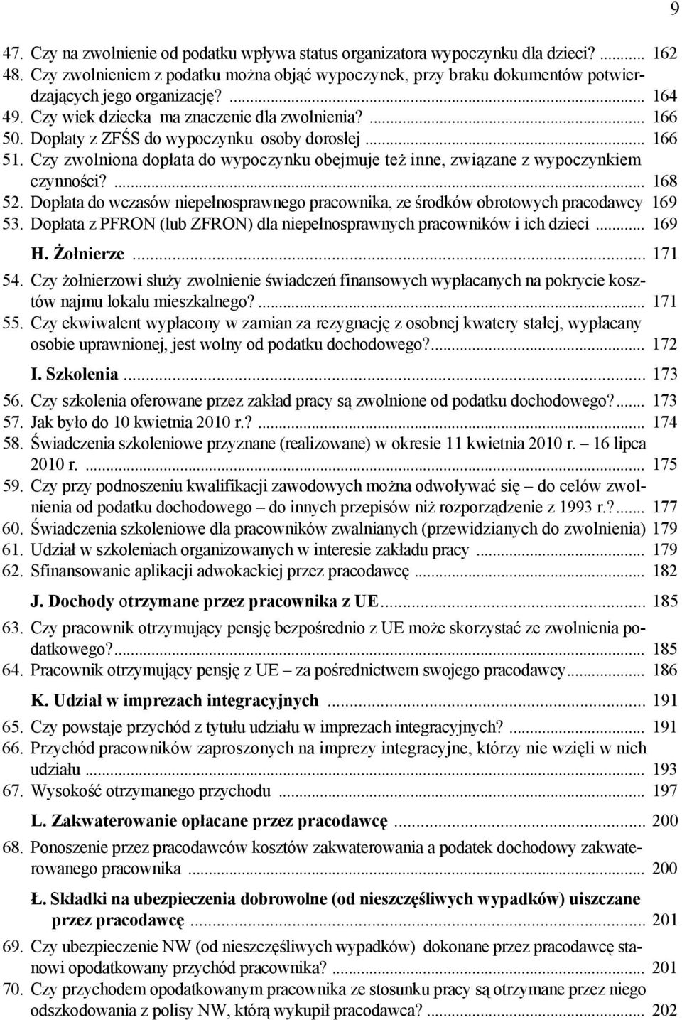 Czy zwolniona dopłata do wypoczynku obejmuje też inne, związane z wypoczynkiem czynności?... 168 52. Dopłata do wczasów niepełnosprawnego pracownika, ze środków obrotowych pracodawcy 169 53.