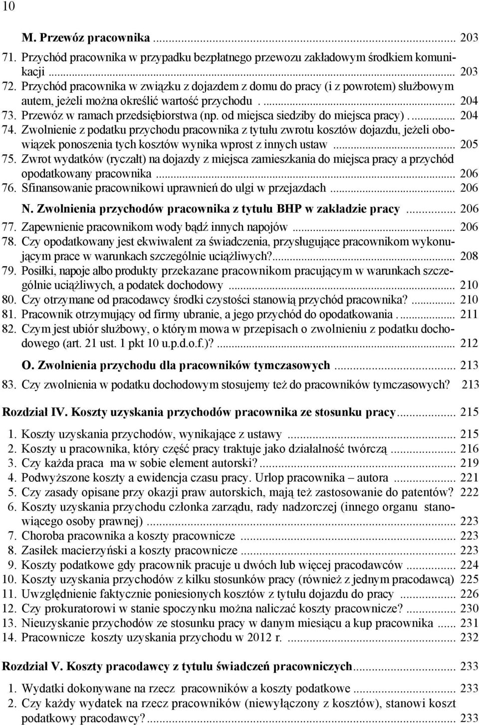 od miejsca siedziby do miejsca pracy).... 204 74. Zwolnienie z podatku przychodu pracownika z tytułu zwrotu kosztów dojazdu, jeżeli obowiązek ponoszenia tych kosztów wynika wprost z innych ustaw.