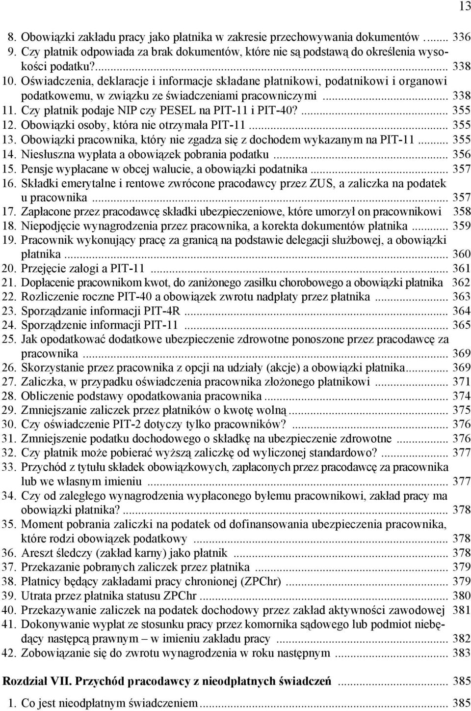 ... 355 12. Obowiązki osoby, która nie otrzymała PIT-11... 355 13. Obowiązki pracownika, który nie zgadza się z dochodem wykazanym na PIT-11... 355 14. Niesłuszna wypłata a obowiązek pobrania podatku.