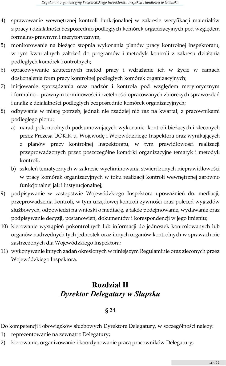 kontrolnych; 6) opracowywanie skutecznych metod pracy i wdrażanie ich w życie w ramach doskonalenia form pracy kontrolnej podległych komórek organizacyjnych; 7) inicjowanie sporządzania oraz nadzór i