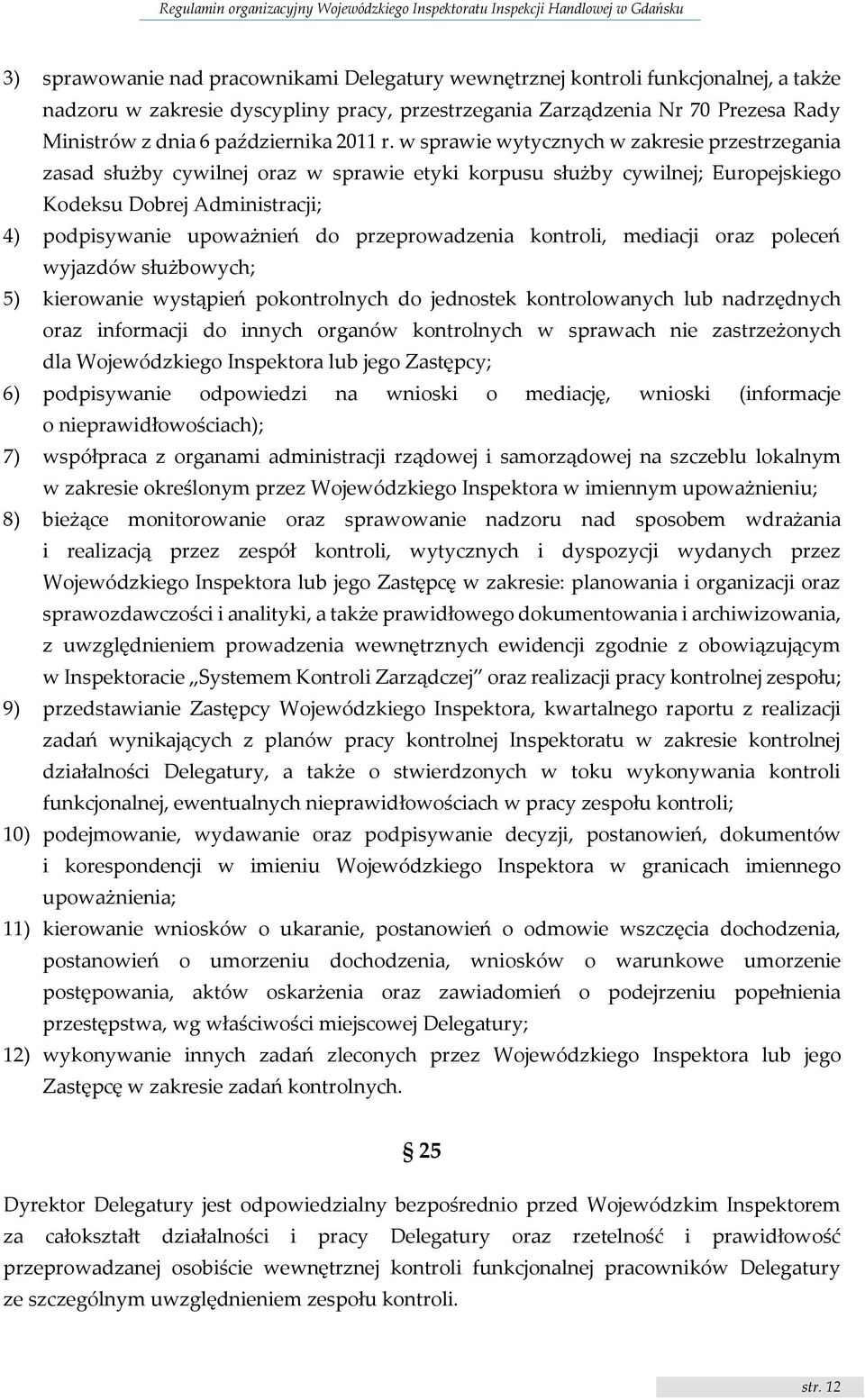 w sprawie wytycznych w zakresie przestrzegania zasad służby cywilnej oraz w sprawie etyki korpusu służby cywilnej; Europejskiego Kodeksu Dobrej Administracji; 4) podpisywanie upoważnień do