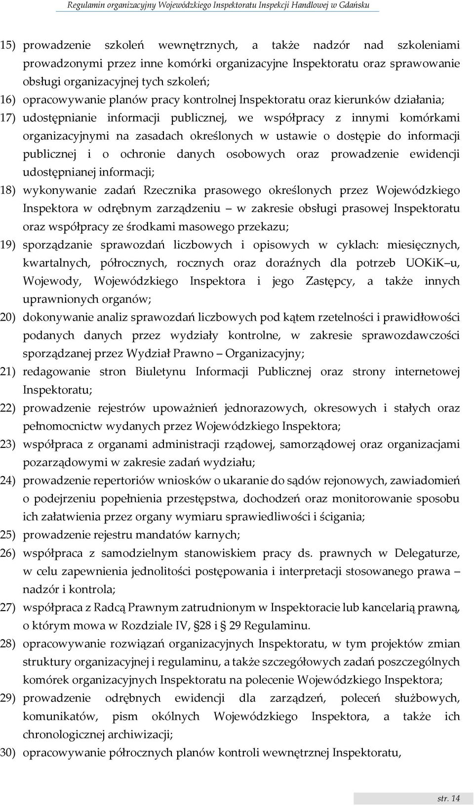 do informacji publicznej i o ochronie danych osobowych oraz prowadzenie ewidencji udostępnianej informacji; 18) wykonywanie zadań Rzecznika prasowego określonych przez Wojewódzkiego Inspektora w