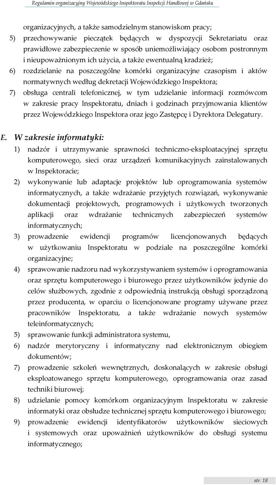 centrali telefonicznej, w tym udzielanie informacji rozmówcom w zakresie pracy Inspektoratu, dniach i godzinach przyjmowania klientów przez Wojewódzkiego Inspektora oraz jego Zastępcę i Dyrektora