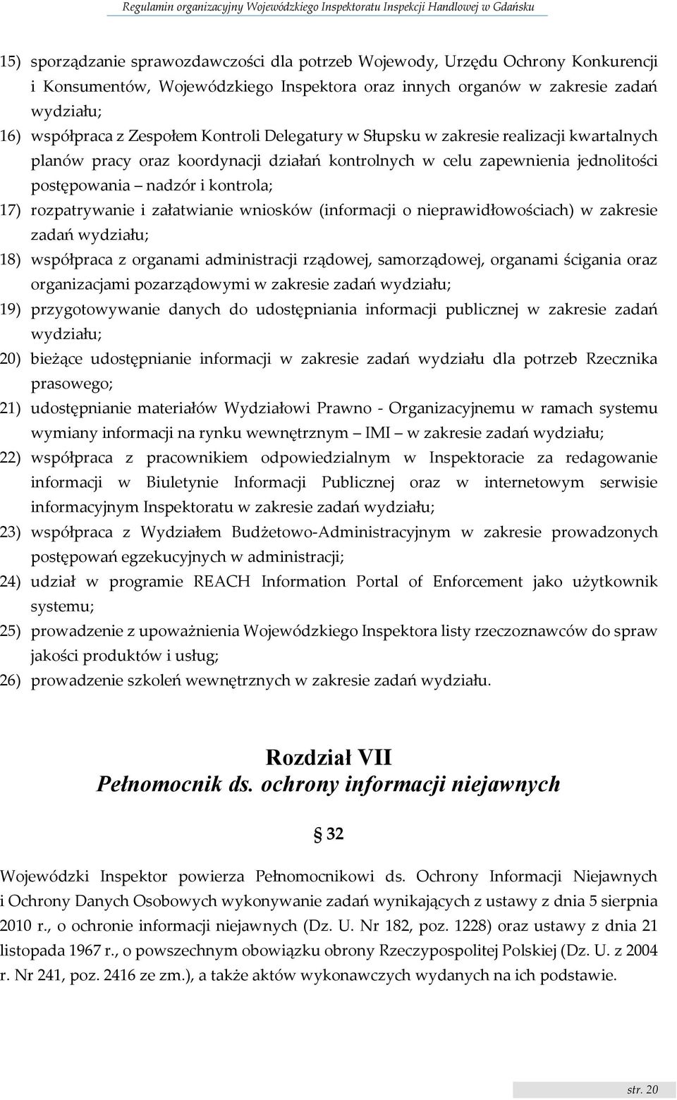 załatwianie wniosków (informacji o nieprawidłowościach) w zakresie zadań wydziału; 18) współpraca z organami administracji rządowej, samorządowej, organami ścigania oraz organizacjami pozarządowymi w