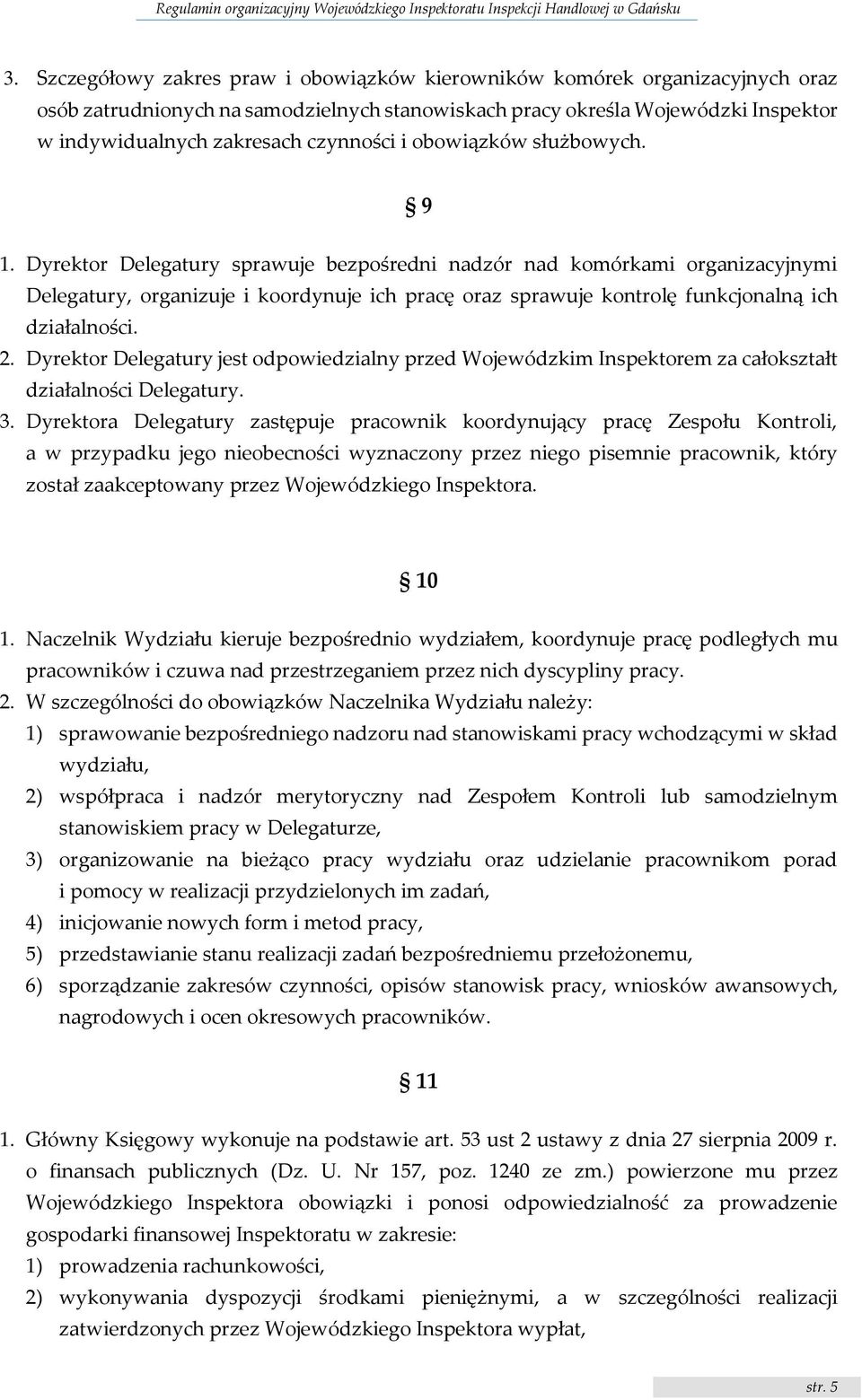 Dyrektor Delegatury sprawuje bezpośredni nadzór nad komórkami organizacyjnymi Delegatury, organizuje i koordynuje ich pracę oraz sprawuje kontrolę funkcjonalną ich działalności. 2.