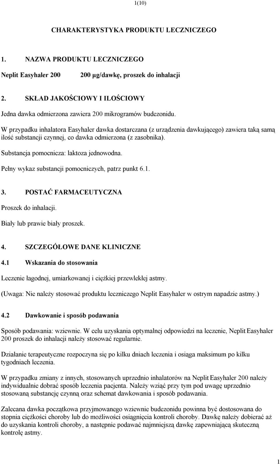 W przypadku inhalatora Easyhaler dawka dostarczana (z urządzenia dawkującego) zawiera taką samą ilość substancji czynnej, co dawka odmierzona (z zasobnika). Substancja pomocnicza: laktoza jednowodna.