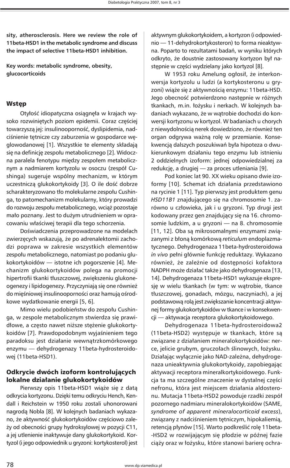 Coraz częściej towarzyszą jej: insulinooporność, dyslipidemia, nadciśnienie tętnicze czy zaburzenia w gospodarce węglowodanowej [1].