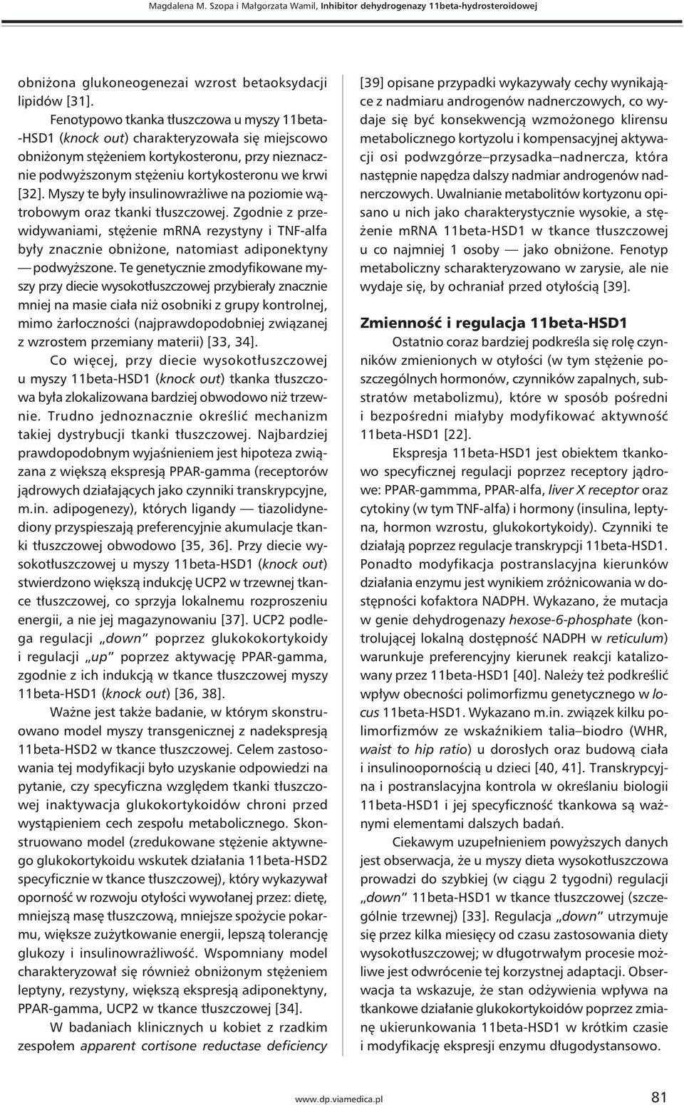 Myszy te były insulinowrażliwe na poziomie wątrobowym oraz tkanki tłuszczowej. Zgodnie z przewidywaniami, stężenie mrna rezystyny i TNF-alfa były znacznie obniżone, natomiast adiponektyny podwyższone.