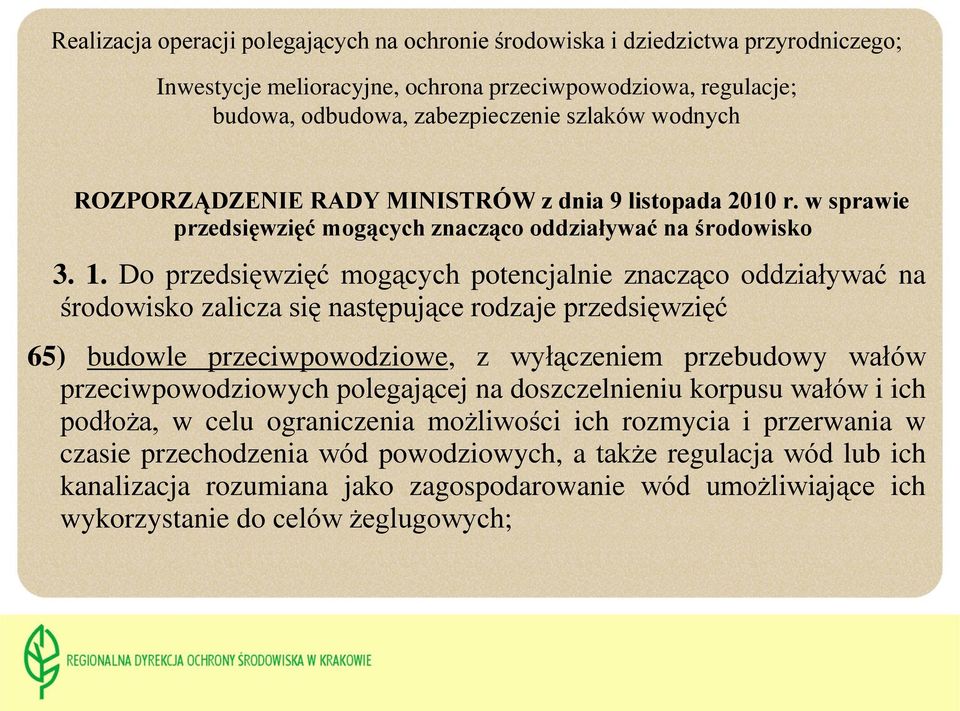 Do przedsięwzięć mogących potencjalnie znacząco oddziaływać na środowisko zalicza się następujące rodzaje przedsięwzięć 65) budowle przeciwpowodziowe, z wyłączeniem przebudowy wałów