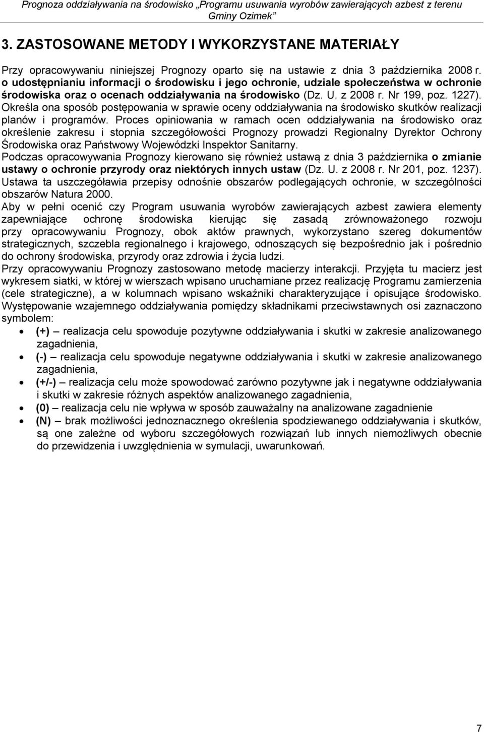 Określa ona sposób postępowania w sprawie oceny oddziaływania na środowisko skutków realizacji planów i programów.