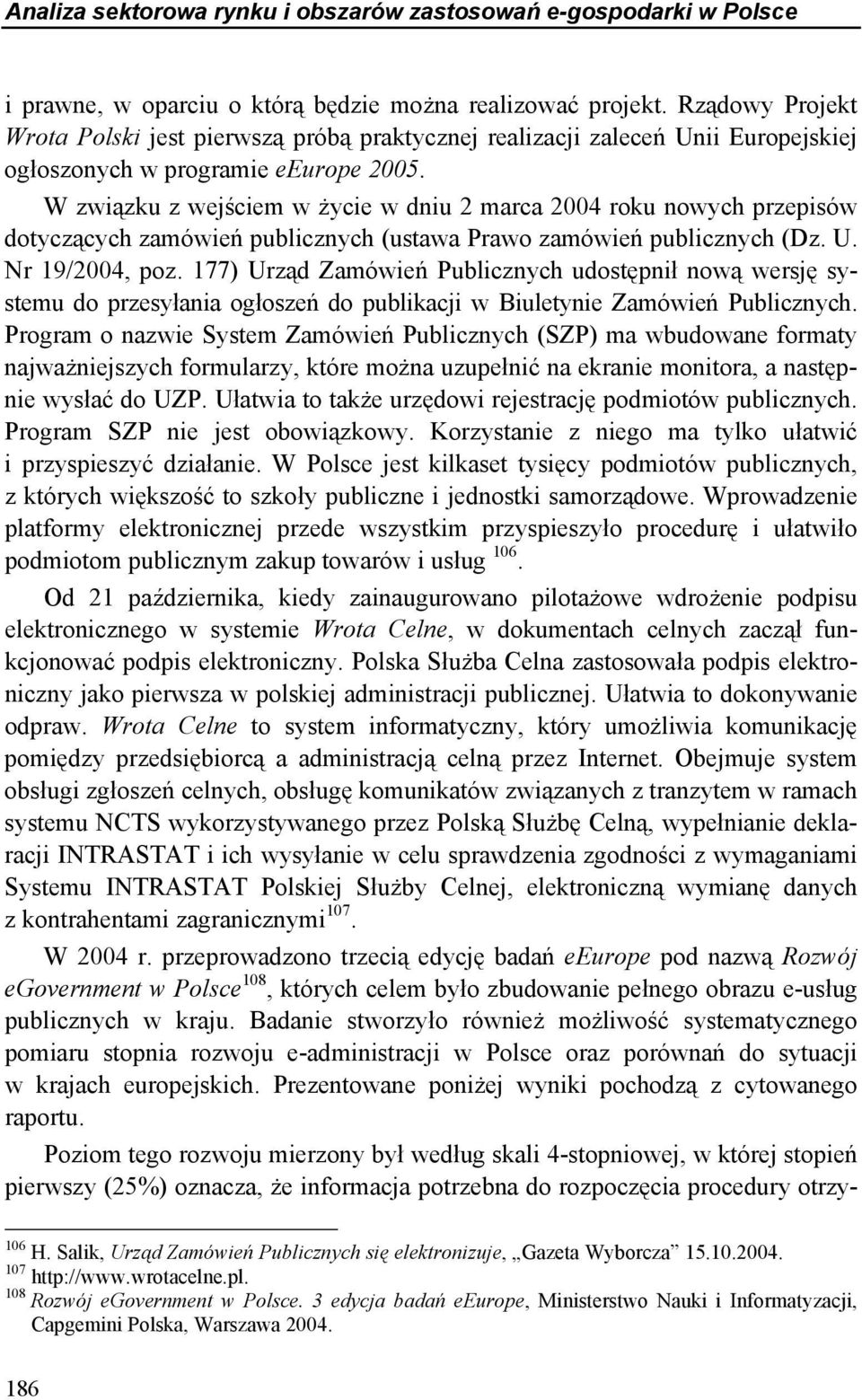 W związku z wejściem w życie w dniu 2 marca 2004 roku nowych przepisów dotyczących zamówień publicznych (ustawa Prawo zamówień publicznych (Dz. U. Nr 19/2004, poz.