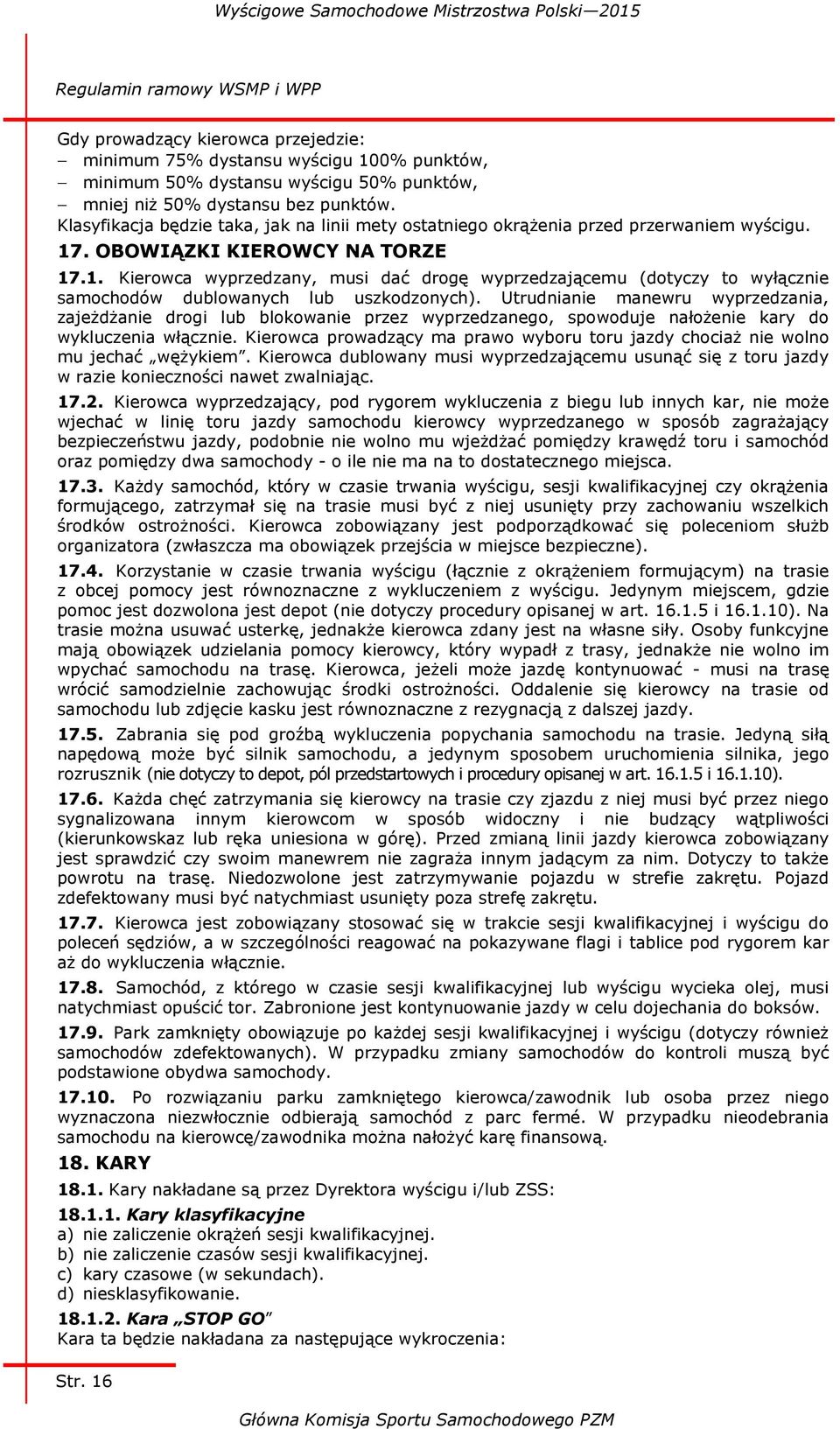 . OBOWIĄZKI KIEROWCY NA TORZE 17.1. Kierowca wyprzedzany, musi dać drogę wyprzedzającemu (dotyczy to wyłącznie samochodów dublowanych lub uszkodzonych).