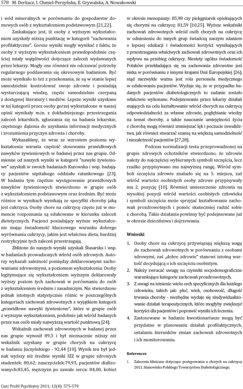 Gorsze wyniki mogły wynikać z faktu, że osoby z wyższym wykształceniem prawdopodobnie częściej miały wątpliwości dotyczące zaleceń wydawanych przez lekarzy.